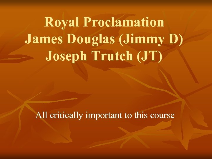 Royal Proclamation James Douglas (Jimmy D) Joseph Trutch (JT) All critically important to this