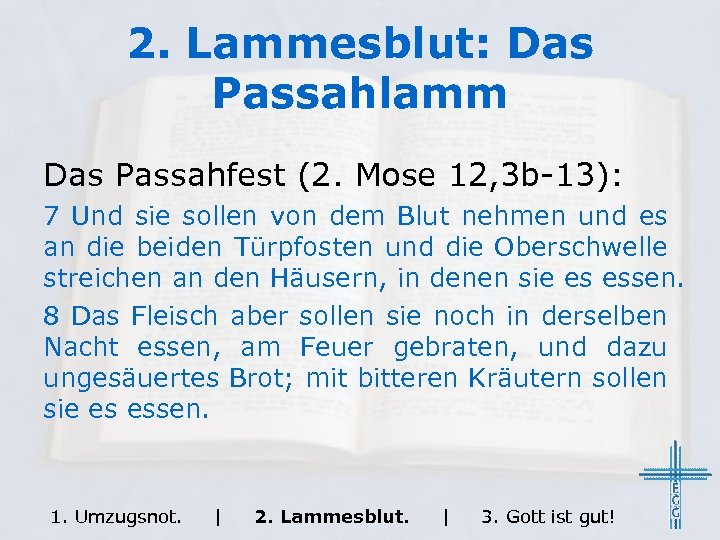 2. Lammesblut: Das Passahlamm Das Passahfest (2. Mose 12, 3 b-13): 7 Und sie