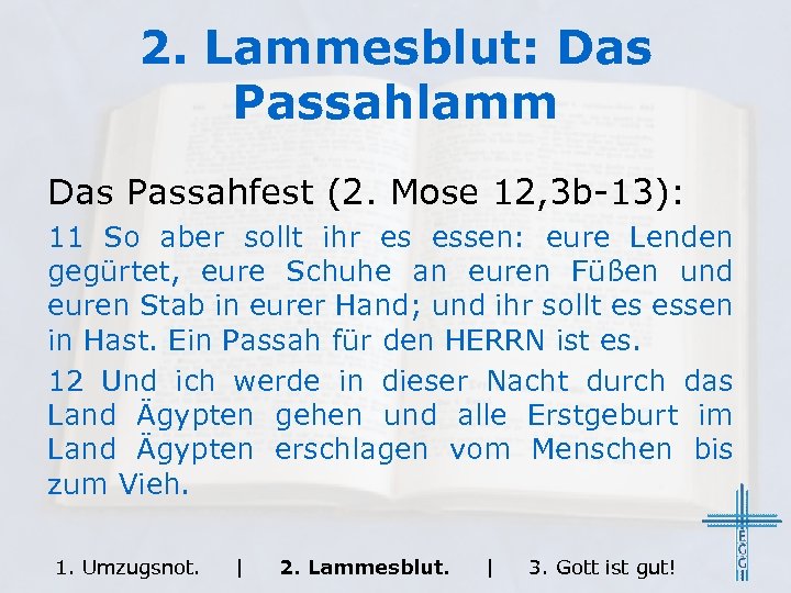 2. Lammesblut: Das Passahlamm Das Passahfest (2. Mose 12, 3 b-13): 11 So aber