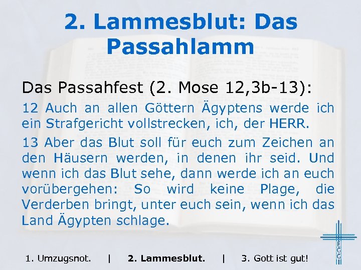 2. Lammesblut: Das Passahlamm Das Passahfest (2. Mose 12, 3 b-13): 12 Auch an