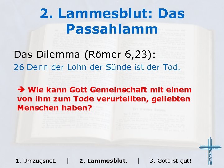2. Lammesblut: Das Passahlamm Das Dilemma (Römer 6, 23): 26 Denn der Lohn der