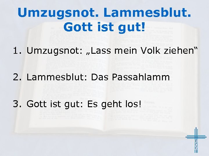 Umzugsnot. Lammesblut. Gott ist gut! 1. Umzugsnot: „Lass mein Volk ziehen“ 2. Lammesblut: Das