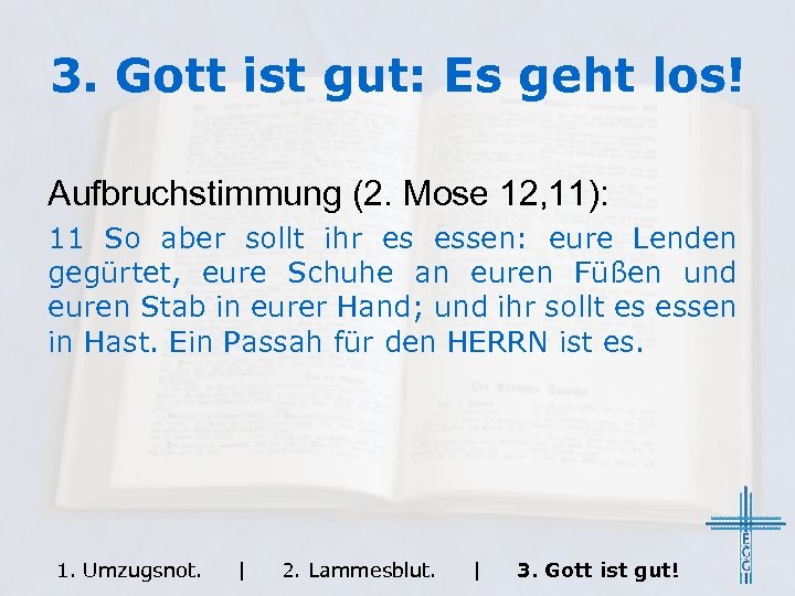 3. Gott ist gut: Es geht los! Aufbruchstimmung (2. Mose 12, 11): 11 So