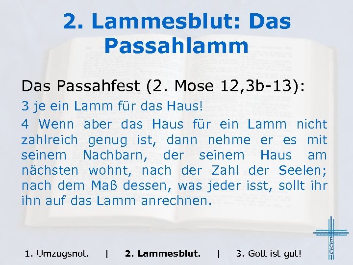 2. Lammesblut: Das Passahlamm Das Passahfest (2. Mose 12, 3 b-13): 3 je ein
