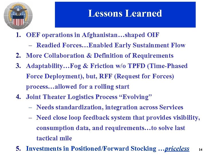 Lessons Learned 1. OEF operations in Afghanistan…shaped OIF – Readied Forces…Enabled Early Sustainment Flow
