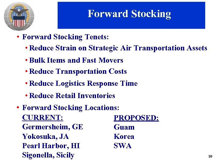 Forward Stocking • Forward Stocking Tenets: • Reduce Strain on Strategic Air Transportation Assets
