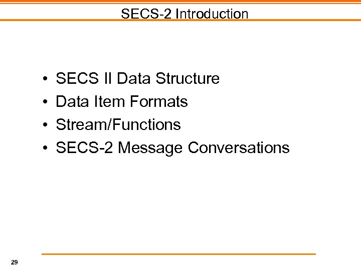 SECS-2 Introduction • • 29 SECS II Data Structure Data Item Formats Stream/Functions SECS-2