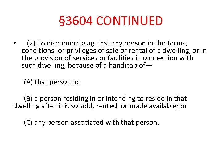 § 3604 CONTINUED • (2) To discriminate against any person in the terms, conditions,