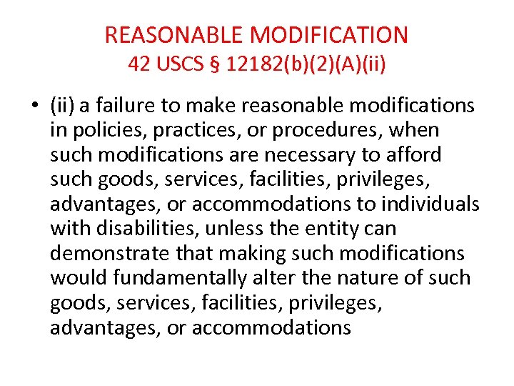 REASONABLE MODIFICATION 42 USCS § 12182(b)(2)(A)(ii) • (ii) a failure to make reasonable modifications