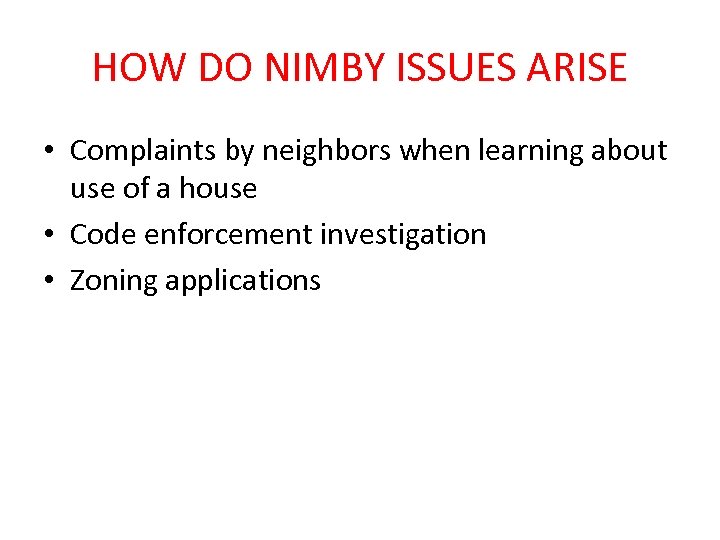 HOW DO NIMBY ISSUES ARISE • Complaints by neighbors when learning about use of