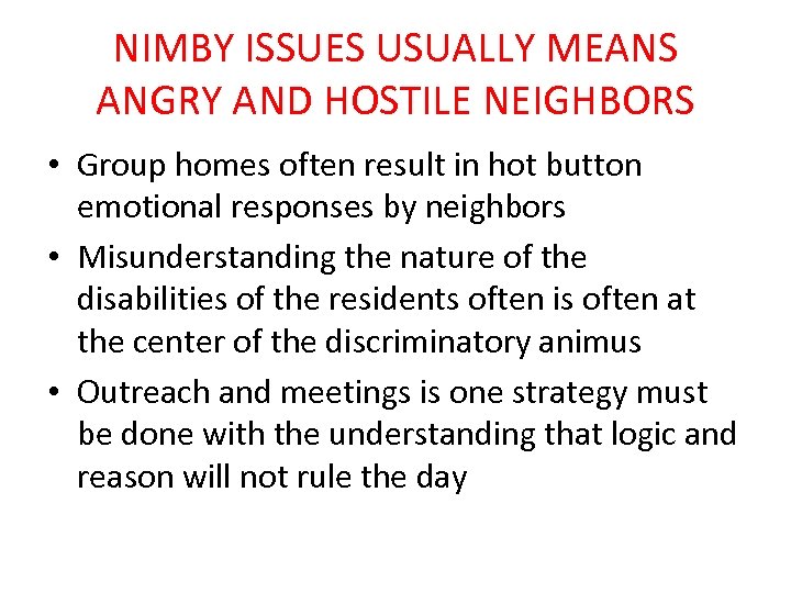 NIMBY ISSUES USUALLY MEANS ANGRY AND HOSTILE NEIGHBORS • Group homes often result in