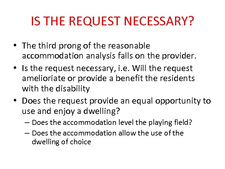 IS THE REQUEST NECESSARY? • The third prong of the reasonable accommodation analysis falls