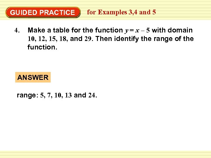 GUIDED PRACTICE 4. for Examples 3, 4 and 5 Make a table for the