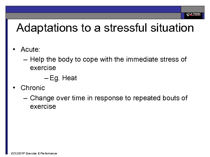 Adaptations to a stressful situation • Acute: – Help the body to cope with