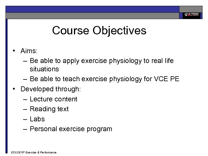 Course Objectives • Aims: – Be able to apply exercise physiology to real life