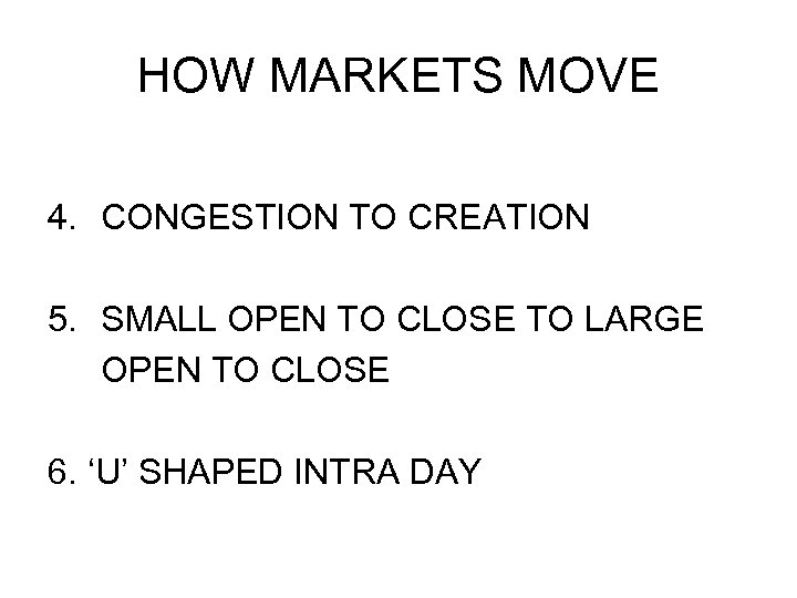 HOW MARKETS MOVE 4. CONGESTION TO CREATION 5. SMALL OPEN TO CLOSE TO LARGE