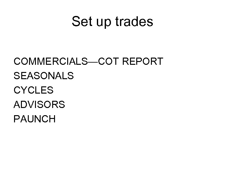 Set up trades COMMERCIALS—COT REPORT SEASONALS CYCLES ADVISORS PAUNCH 