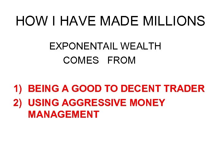 HOW I HAVE MADE MILLIONS EXPONENTAIL WEALTH COMES FROM 1) BEING A GOOD TO