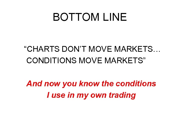 BOTTOM LINE “CHARTS DON’T MOVE MARKETS… CONDITIONS MOVE MARKETS” And now you know the