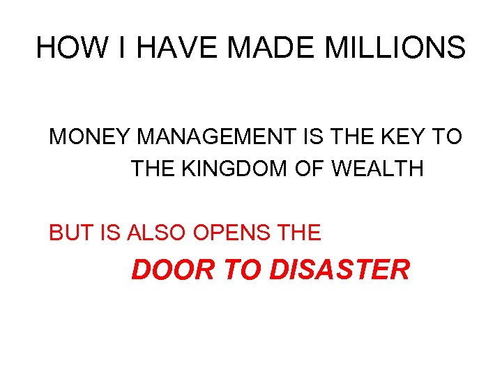 HOW I HAVE MADE MILLIONS MONEY MANAGEMENT IS THE KEY TO THE KINGDOM OF
