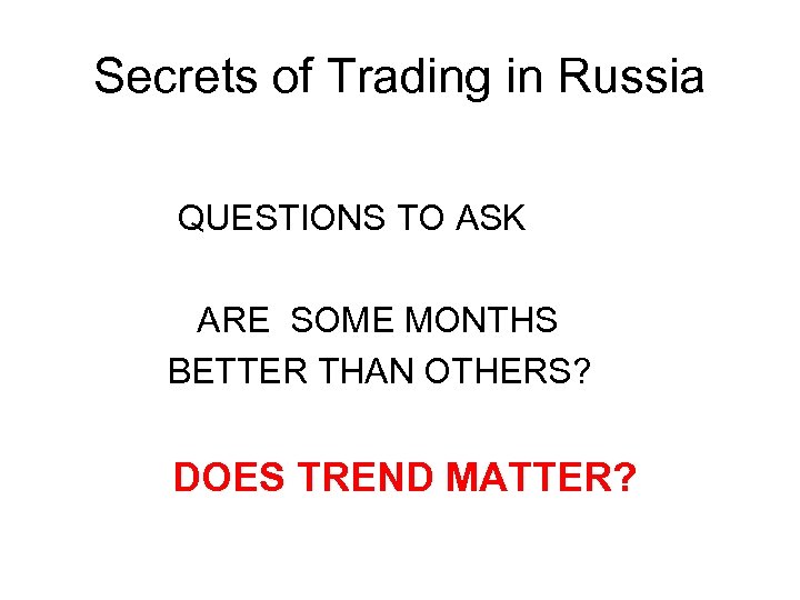 Secrets of Trading in Russia QUESTIONS TO ASK ARE SOME MONTHS BETTER THAN OTHERS?