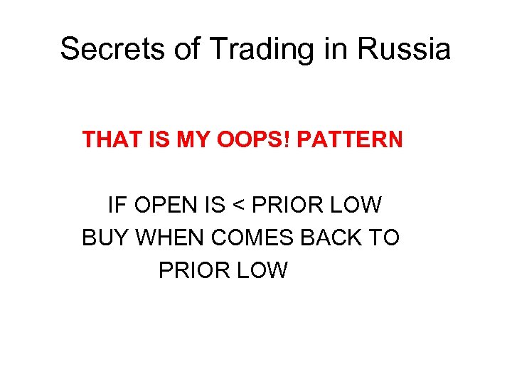 Secrets of Trading in Russia THAT IS MY OOPS! PATTERN IF OPEN IS <