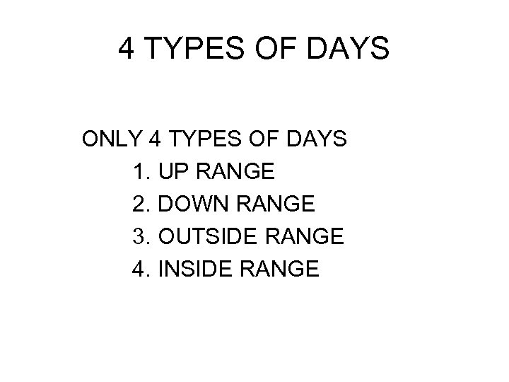 4 TYPES OF DAYS ONLY 4 TYPES OF DAYS 1. UP RANGE 2. DOWN