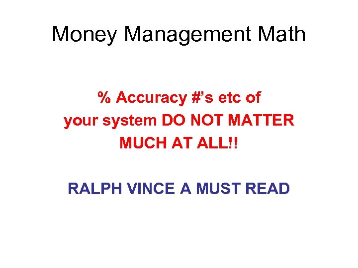 Money Management Math % Accuracy #’s etc of your system DO NOT MATTER MUCH