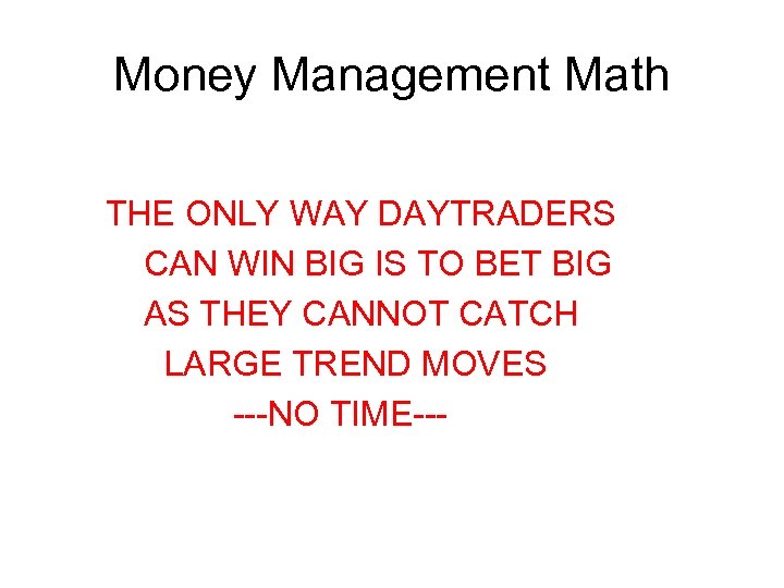 Money Management Math THE ONLY WAY DAYTRADERS CAN WIN BIG IS TO BET BIG