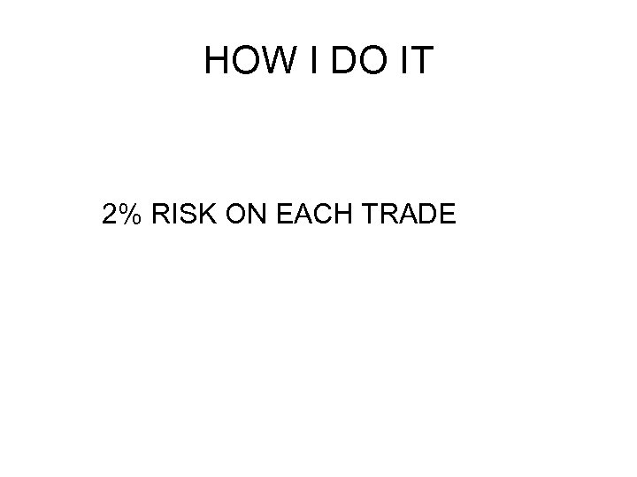 HOW I DO IT 2% RISK ON EACH TRADE 