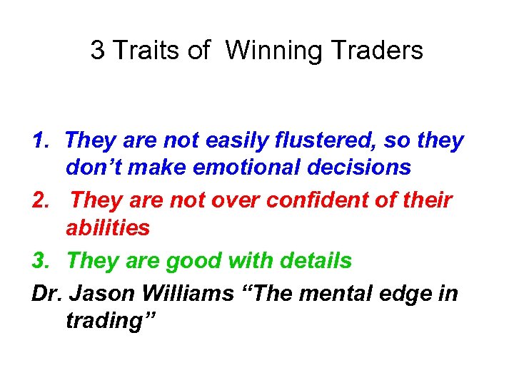 3 Traits of Winning Traders 1. They are not easily flustered, so they don’t