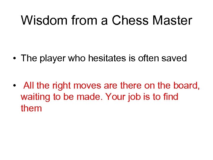 Wisdom from a Chess Master • The player who hesitates is often saved •