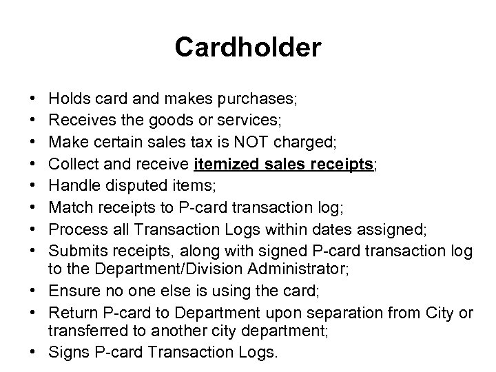 Cardholder • • Holds card and makes purchases; Receives the goods or services; Make