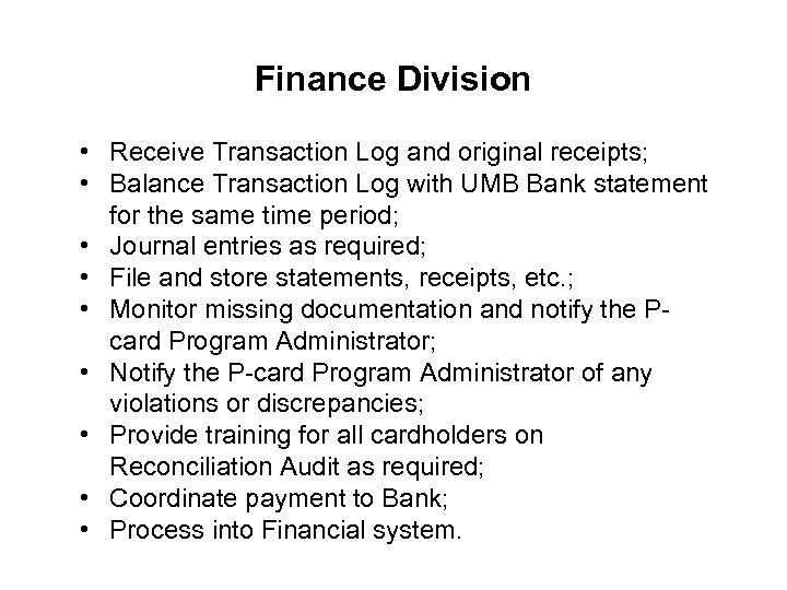 Finance Division • Receive Transaction Log and original receipts; • Balance Transaction Log with