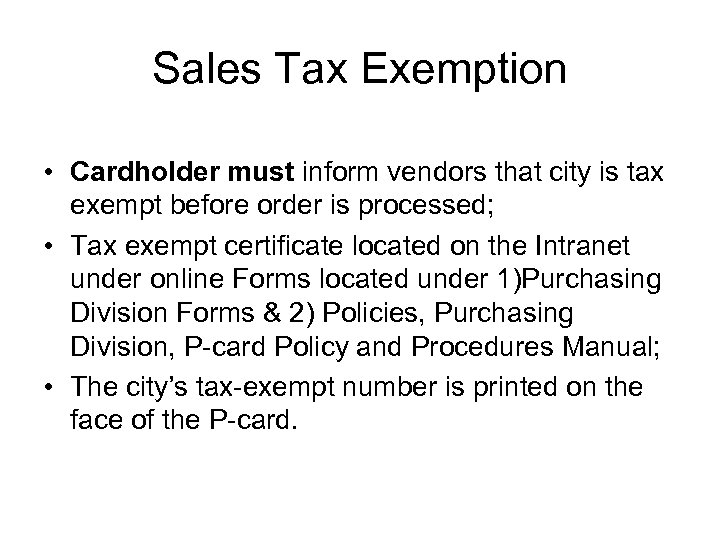 Sales Tax Exemption • Cardholder must inform vendors that city is tax exempt before