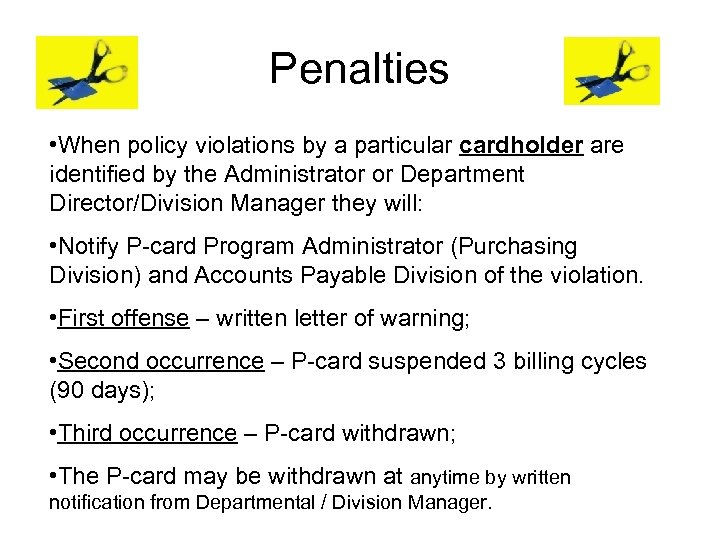 Penalties • When policy violations by a particular cardholder are identified by the Administrator