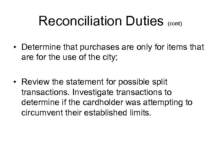 Reconciliation Duties (cont) • Determine that purchases are only for items that are for