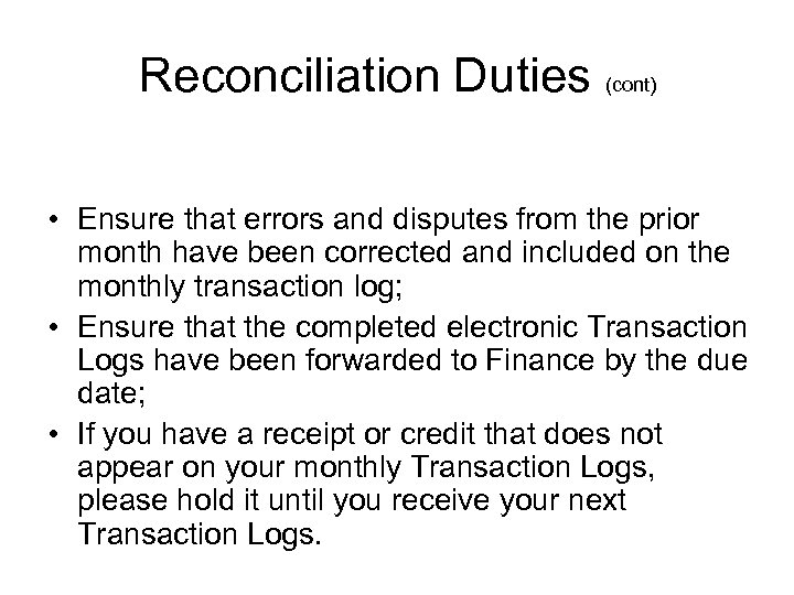 Reconciliation Duties (cont) • Ensure that errors and disputes from the prior month have