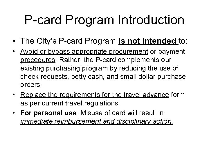 P-card Program Introduction • The City’s P-card Program is not intended to: • Avoid