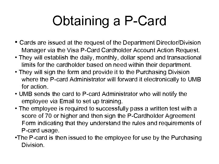 Obtaining a P-Card • Cards are issued at the request of the Department Director/Division