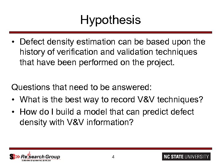 Hypothesis • Defect density estimation can be based upon the history of verification and