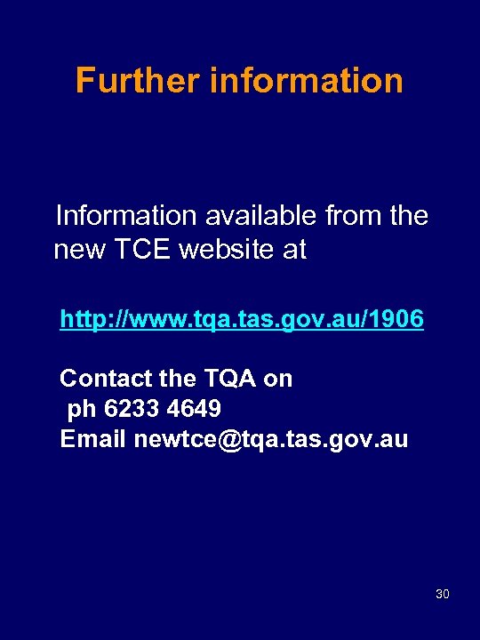 Further information Information available from the new TCE website at http: //www. tqa. tas.