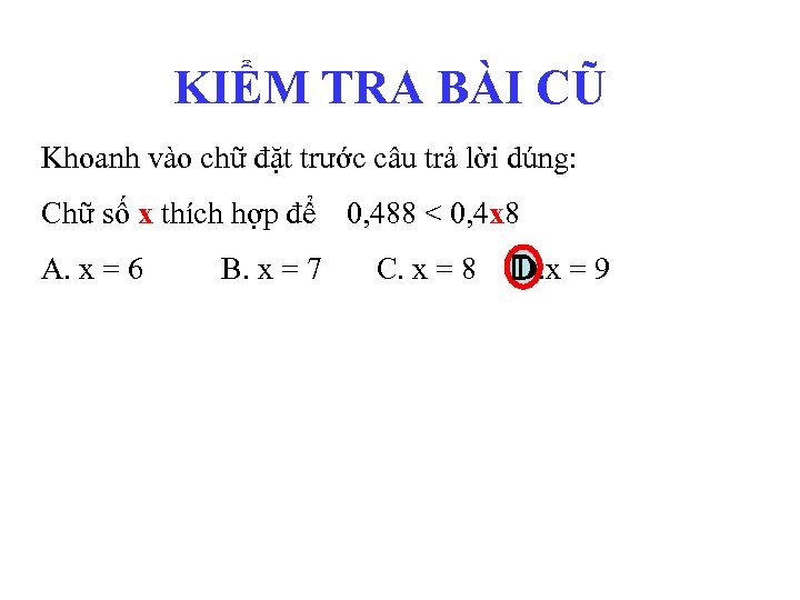 KIỂM TRA BÀI CŨ Khoanh vào chữ đặt trước câu trả lời dúng: Chữ