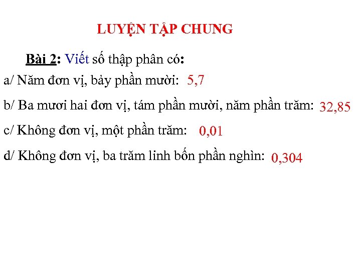 LUYỆN TẬP CHUNG Bài 2: Viết số thập phân có: a/ Năm đơn vị,