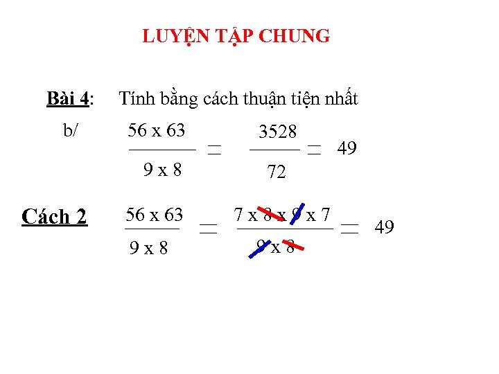 LUYỆN TẬP CHUNG Bài 4: b/ Tính bằng cách thuận tiện nhất 56 x