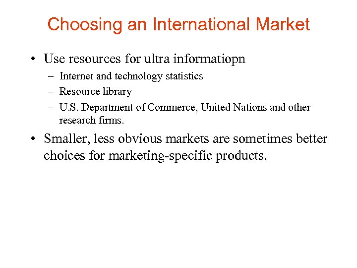 Choosing an International Market • Use resources for ultra informatiopn – Internet and technology