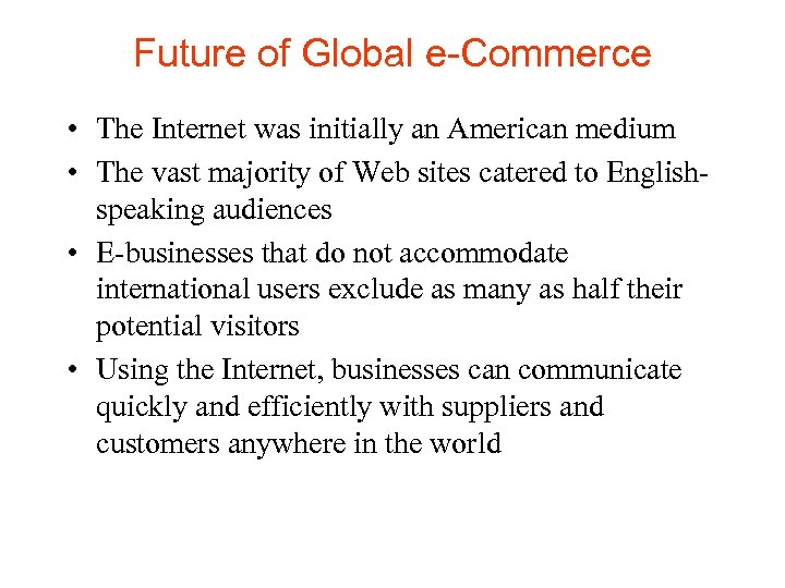 Future of Global e-Commerce • The Internet was initially an American medium • The