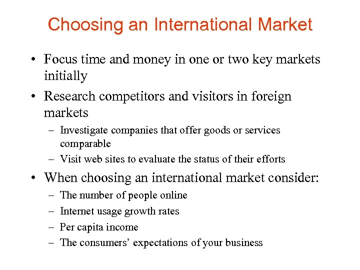 Choosing an International Market • Focus time and money in one or two key