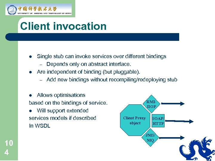 Client invocation l l Single stub can invoke services over different bindings – Depends