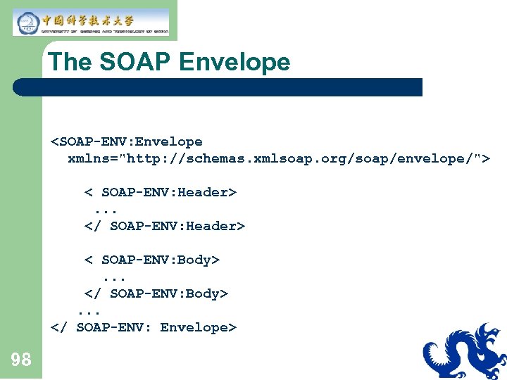 The SOAP Envelope <SOAP-ENV: Envelope xmlns="http: //schemas. xmlsoap. org/soap/envelope/"> < SOAP-ENV: Header>. . .